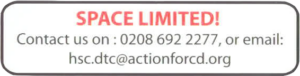 SPACE LIMITED Contact us on: 0208 692 2277 or email: hsc.dtc@actionforcd.org